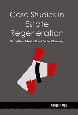 Simon Elmer - Case Studies in Estate Regeneration: Demolition, Privatisation and Social Cleansing, Inbunden
