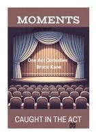 MOMENTS and CAUGHT IN THE ACT 1