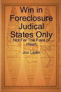 bokomslag Win in Foreclosure Judical States Only - Not For The Faint of Heart