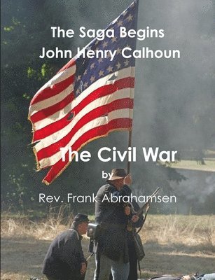 bokomslag The Saga Begins John Henry Calhoun The Civil War