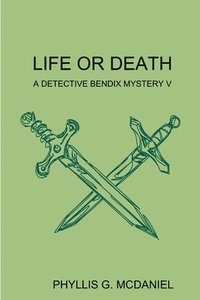 bokomslag Life or Death: A Detective Bendix Mystery V