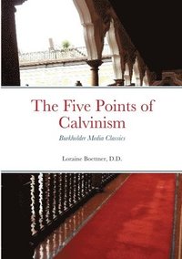 bokomslag The Five Points of Calvinism