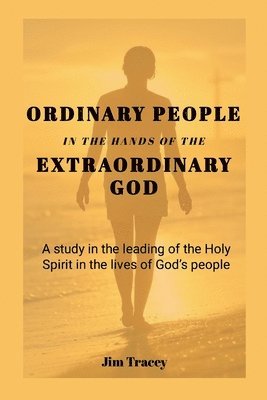 James Tracey - Ordinary People in the hands of the Extraordinary God, Häftad