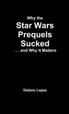 bokomslag Why the Star Wars Prequels Sucked, and Why It Matters