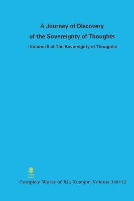 Xuanjun Xie - Journey of Discovery of the Sovereignty of Thoughts (Volume II of The Sovereignty of Thoughts), Häftad