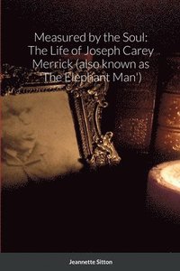 bokomslag Measured by Soul: The Life of Joseph Carey Merrick (also Known as 'The Elephant Man')