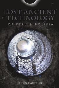 bokomslag Lost Ancient Technology Of Peru And Bolivia