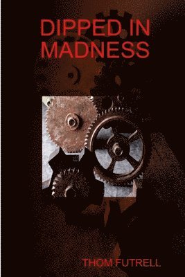 Thom Futrell, THOM FUTRELL - Dipped in Madness, Häftad