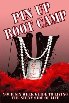 Pin Up Boot Camp: Your 6 Week Guide to Living the Shiny Side of Life 1