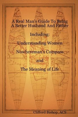 bokomslag A Real Man's Guide To Being A Better Husband And Father