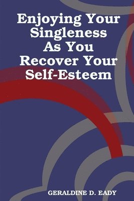 ENJOYING Your Singleness as you Recover Your Self- Esteem 1