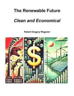 Robert Wagoner - The Renewable Future: Clean and Economical, Häftad