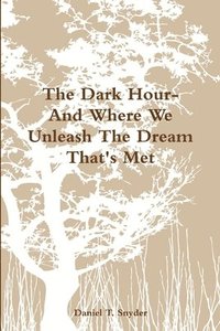 bokomslag The Dark Hour- And Where We Unleash The Dream That's Met