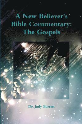 A New Believer's Bible Commentary: The Gospels 1