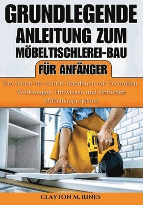 bokomslag Grundlegende Anleitung zum Möbeltischlerei-Bau für Anfänger
