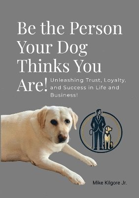 bokomslag Be the Person Your Dog Thinks You Are