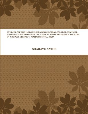 bokomslag Studies on the Holocene, Palynological, Palaeobotanical and Palaeoenvironmental Aspects with Reference to Sites in Nagpur District, Maharashtra, India