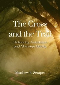 bokomslag The Cross and the Trail: The Battle for Cherokee Spiritual Sovereignty