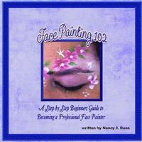 bokomslag Face Painting 102 - A Step by Step Beginners Guide to Becoming a Professional Face Painter