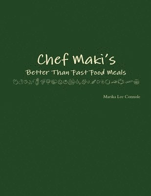 Chef Maki's Better Than Fast Food Meals