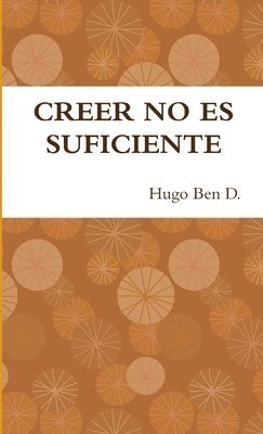 Creer No Es Suficiente 1