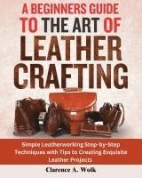 bokomslag A Beginners Guide to the Art of Leather Crafting