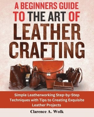 bokomslag Beginners Guide to the Art of Leather Crafting