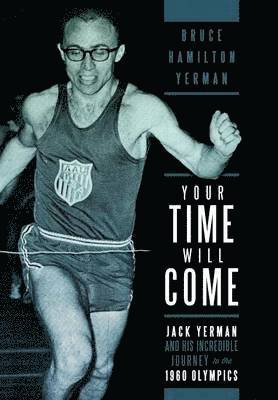 bokomslag Your Time Will Come: Jack Yerman and His Incredible Journey to the 1960 Olympics