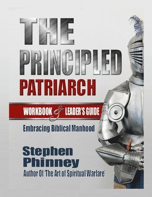 The Principled Patriarch: Embracing Biblical Manhood 1