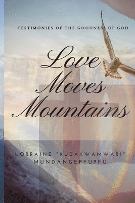 Lorraine Mundangepfupfu - Love Moves Mountains, Häftad