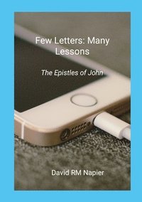 bokomslag Few Letters: Many Lessons: The Epistles of John