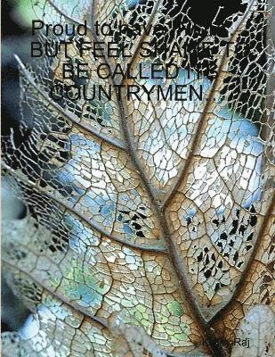 Kislay Raj - Proud to have INDIA... BUT FEEL SHAME TO BE CALLED ITS COUNTRYMEN..., Häftad