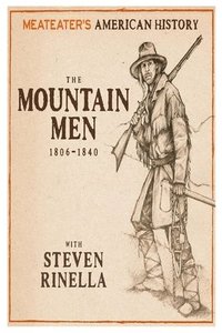 bokomslag MeatEater's American History: The Mountain Men (1806-1840)