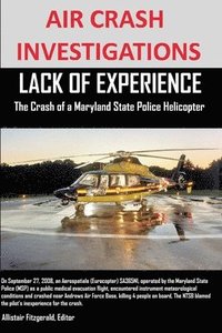 bokomslag AIR CRASH INVESTIGATIONS LACK OF EXPERIENCE The Crash of a Maryland State Police Helicopter