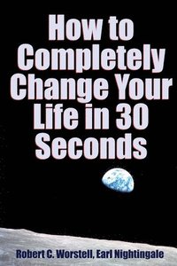 bokomslag How to Completely Change Your Life in 30 Seconds