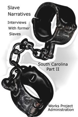 Work Projects Administration - Slave Narratives Interviews with Former Slaves South Carolina, Part 2, Häftad