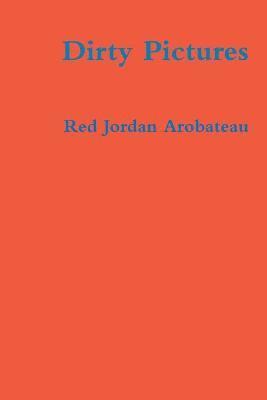 Red Jordan Arobateau - Dirty Pictures, Häftad