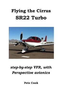 bokomslag Flying the Cirrus SR22 Turbo: Step-by-Step VFR, with Perspective Avionics