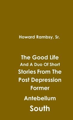 bokomslag Good Life And A Duo Of Short Stories From The Post Depression Former Antebellum South