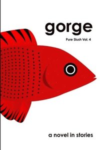bokomslag Gorge a Novel in Stories Pure Slush Vol. 4