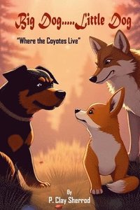 bokomslag Big Dog.....Little Dog: 'Where the Coyotes Live'