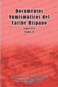 bokomslag Documentos Numismáticos del Caribe Hispano (Siglo XIX) Tomo II