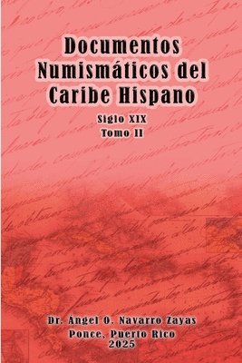 Ángel Navarro Zayas - Documentos Numismáticos del Caribe Hispano (Siglo XIX) Tomo II, Häftad