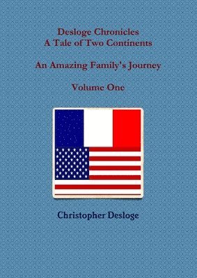 Desloge Chronicles - A Tale of Two Continents - An Amazing Family's Journey - Volume One 1