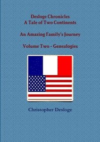 bokomslag Desloge Chronicles - A Tale of Two Continents - An Amazing Family's Journey - Volume Two - Genealogies