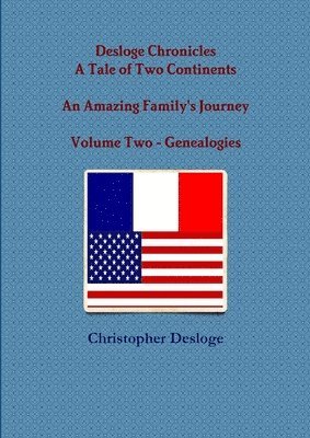 Desloge Chronicles - A Tale of Two Continents - An Amazing Family's Journey - Volume Two - Genealogies 1