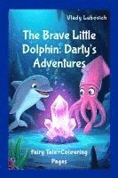 bokomslag The Brave Little Dolphin: Darty's Adventures. Fairy tale+Colouring pages