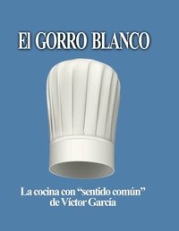 bokomslag El Gorro Blanco: La cocina con 'sentido común' de Víctor García