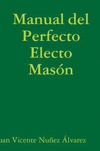 bokomslag Manual del Perfecto Electo Masn
