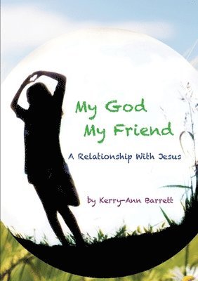 bokomslag My God, My Friend- A Relationship With Jesus